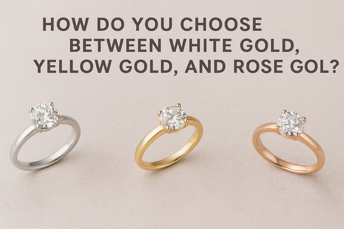 How Do You Choose Between White Gold, Yellow Gold, and Rose Gold